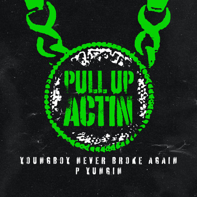 シングル/Pull Up Actin (Clean)/Never Broke Again／ヤングボーイ・ネヴァー・ブローク・アゲイン／P Yungin