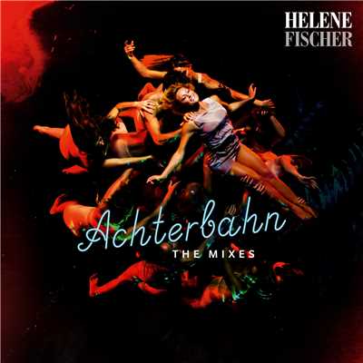 Achterbahn (The Mixes)/Helene Fischer