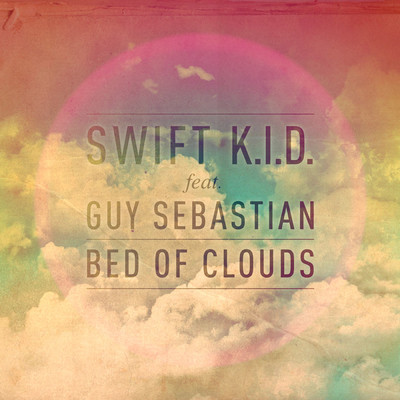 Bed Of Clouds (featuring Guy Sebastian／Radio Edit)/Swift K.I.D