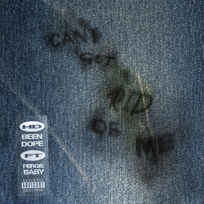 Can't Get Rid Of Me (Explicit) (featuring Fergie Baby)/HDBeenDope