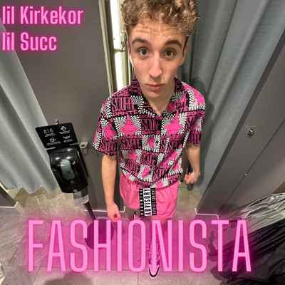 Fashionista/lil Kirkekor／lil Succ