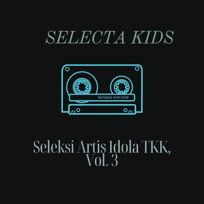 Seleksi Artis Idola TKK, Vol. 3/Selecta Kids