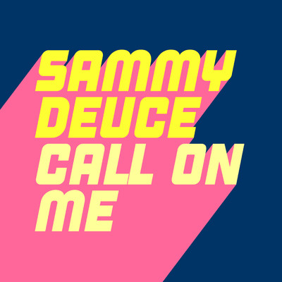 Call on Me/Sammy Deuce