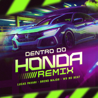 Dentro do Honda (Remix)/Lucas Pavani, Breno Major and WR No Beat