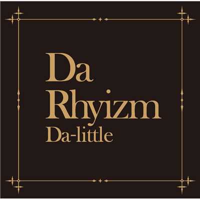Da Rhyizm/Da-little