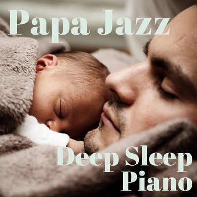 Papa Jazz: Deep Sleep Piano/Dream House
