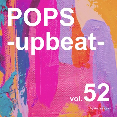 アルバム/POPS -upbeat-, Vol. 52 -Instrumental BGM- by Audiostock/Various Artists