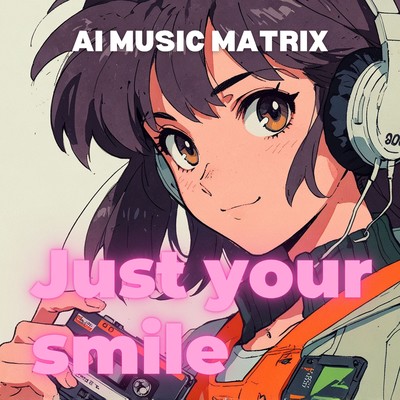 シングル/Just your smile/AI MUSIC MATRIX