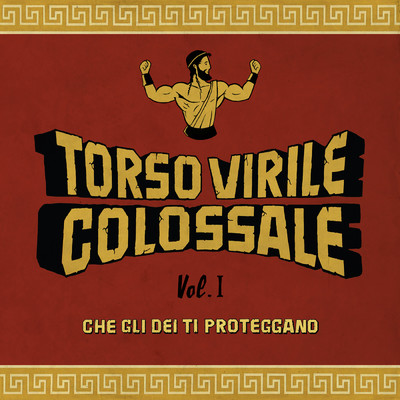 アルバム/Che gli Dei ti proteggano Vol. I/Torso Virile Colossale