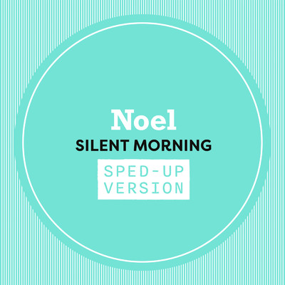 Silent Morning (Sped Up)/Noel