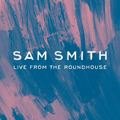 Sam Smith - Live From The Roundhouse/Sam Smith