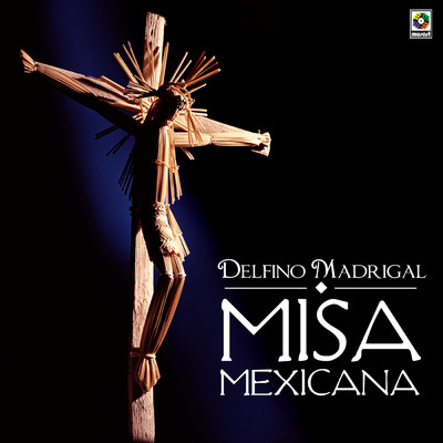 Misa Mexicana/Delfino Madrigal