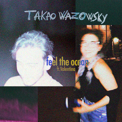 Feel the Ocean (feat. Valentina)/Takao Wazowsky