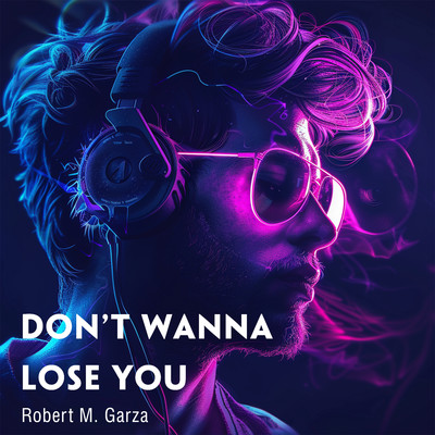 Don't Wanna Lose You/Robert M. Garza