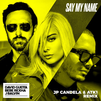 アルバム/Say My Name (feat. Bebe Rexha & J. Balvin) [JP Candela & ATK1 Remix]/David Guetta