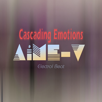 Cascading Emotions (Electrol Beat)/AiME-V