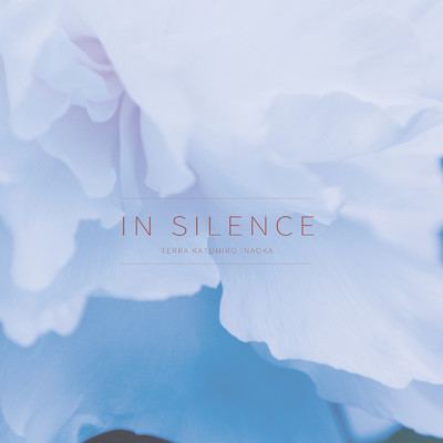IN SILENCE/terra Katuhiro Inaoka
