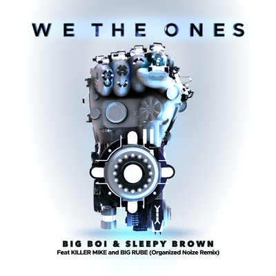 We The Ones (Explicit) (featuring Killer Mike, Big Rube／Organized Noize Remix)/ビッグ・ボーイ／スリーピー・ブラウン