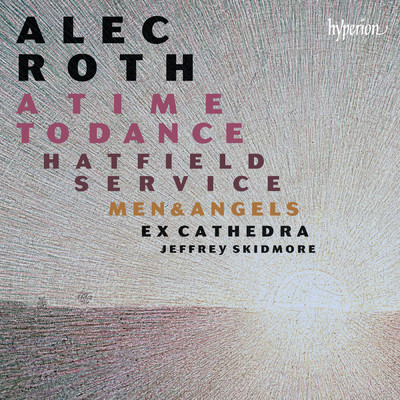 Roth: A Time to Dance: VIII. Let Them Love/Ex Cathedra／Jeffrey Skidmore
