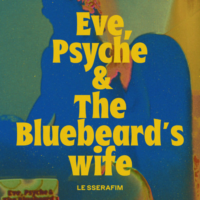 シングル/Eve, Psyche & The Bluebeard's wife (English Ver.)/LE SSERAFIM