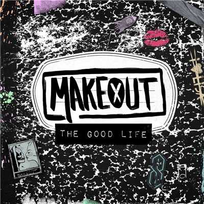 The Good Life/Makeout