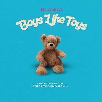 Boys Like Toys (Lenny Pearce Hypertechno Remix)/Blanka