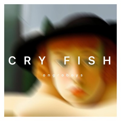 CRY FISH/ongro boys