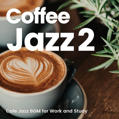 Coffee Jazz 2 -仕事や勉強がはかどるカフェジャズBGM-/Various Artists