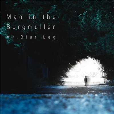 Man in the Burgmuller/Mr. Blur Leg