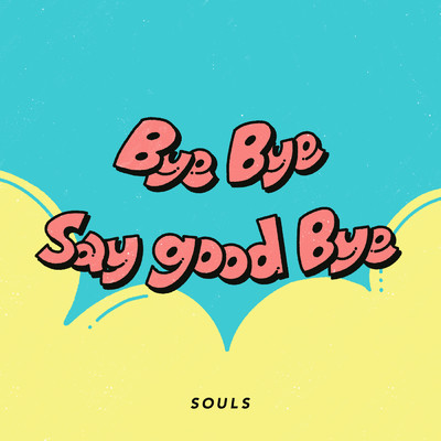 シングル/Bye Bye say good Bye/ソウルズ