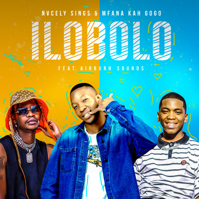 Ilobolo (feat. AirBurn Sounds)/Nvcely Sings & Mfana Kah Gogo