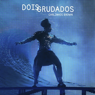 Dois Grudados (feat. Arnaldo Antunes)/Carlinhos Brown