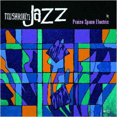 アルバム/Mushroom Jazz/Praise Space Electric
