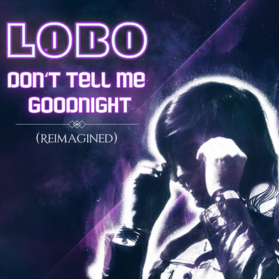 シングル/Don't Tell Me Goodnight (Reimagined)/Lobo