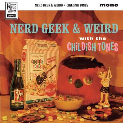 NERD GEEK & WEIRD/Childish Tones