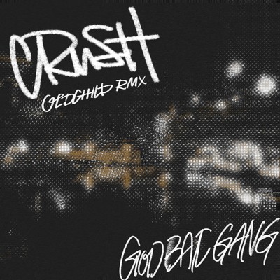 CRUSH (OLDCHILD RMX)/GOD BAT GANG