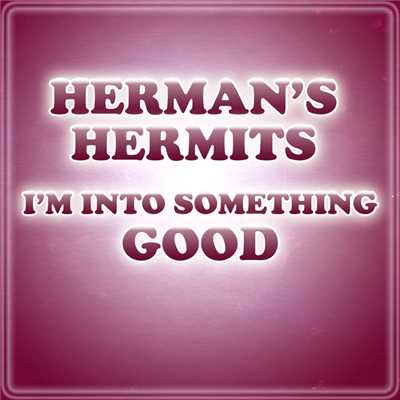 シングル/I'm Into Something Good/Herman's Hermits