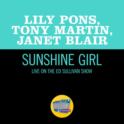 Sunshine Girl (Live On The Ed Sullivan Show, June 2, 1957)/Lily Pons／トニー・マーティン／Janet Blair