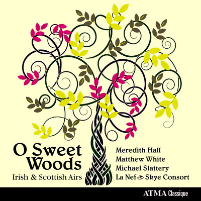 O Sweet Woods Irish & Scottish Airs/Meredith Hall／マシュー・ホワイト／Michael Slattery／La Nef／Skye Consort