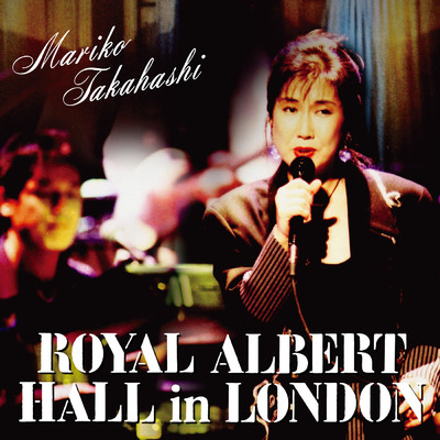Mariko Takahashi ROYAL ALBERT HALL in LONDON[LIVE]/高橋 真梨子