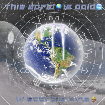 This World Is Cold/Lil Scorpio King