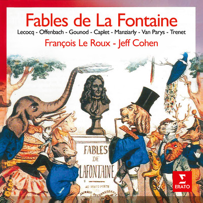 Fables de La Fontaine, mises en musique par Lecocq, Offenbach, Gounod, Trenet.../Francois Le Roux & Jeff Cohen