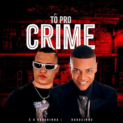 To Pro Crime/E O CAVERINHA & Duduzinho