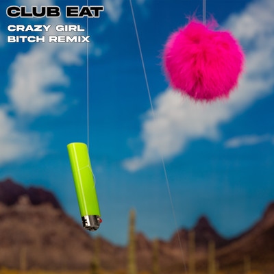 Crazy Girl (biTch Remix)/Club Eat