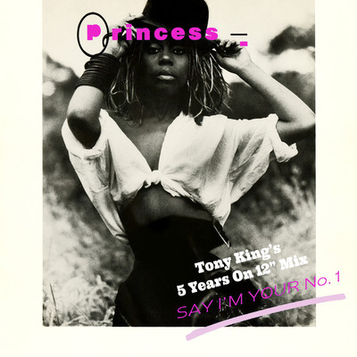 Say I'm Your No. 1 (Tony King's 5 Years On 12” Mix)/Princess