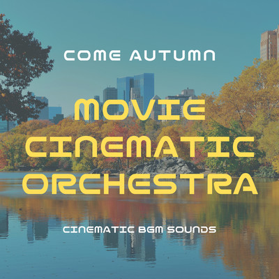 アルバム/MOVIE CINEMATIC ORCHESTRA -COME AUTUMN-/Cinematic BGM Sounds