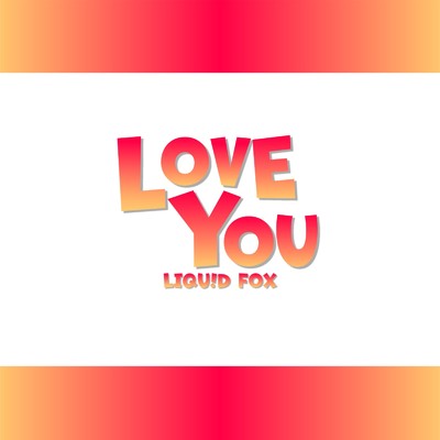 LOVE YOU/LIQU！D FOX