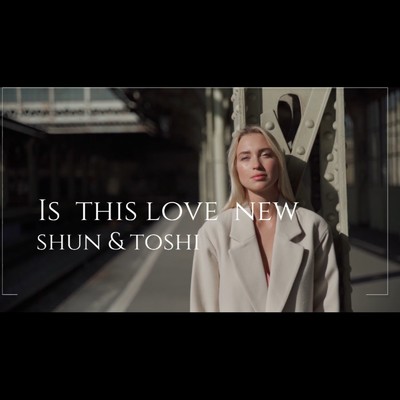 Is this love new/俊 & toshi