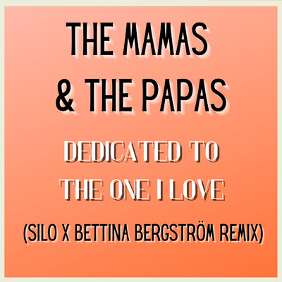 シングル/Dedicated To The One I Love (Silo x Bettina Bergstrom Remix)/ママス&パパス
