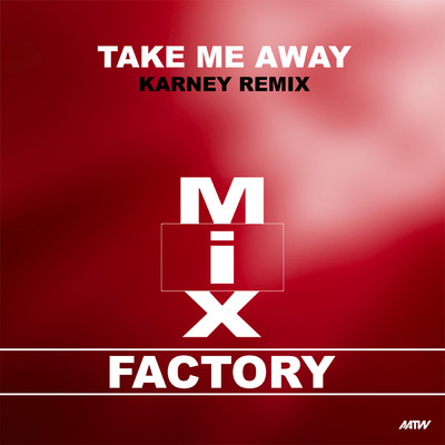 Take Me Away (Karney Remix)/Mix Factory／Karney